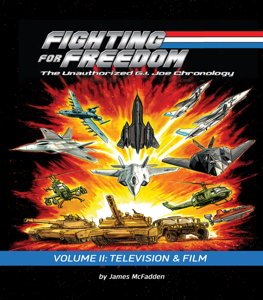 Fighting for Freedom: The Unauthorized G.I. Joe Chronology - Volume II: Television & Film