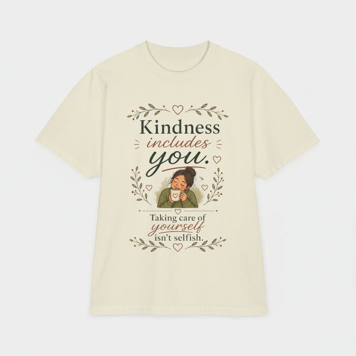 Kindness includes you, taking care of yourself isn't selfish — Mindful Self-Love Graphic T-Shirt