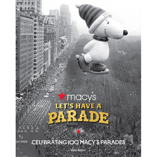 Let's Have a Parade: Celebrating 100 Macy's Parades