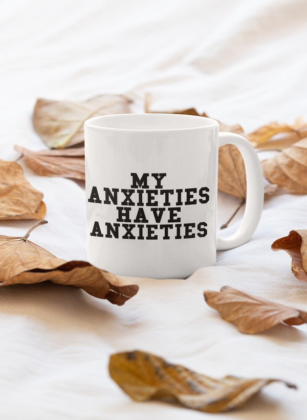 MUG-- "My Anxieties Have Anxieties"