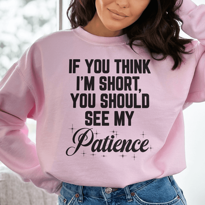 SWEATSHIRT--If You Think I'm Short