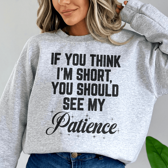 SWEATSHIRT--If You Think I'm Short