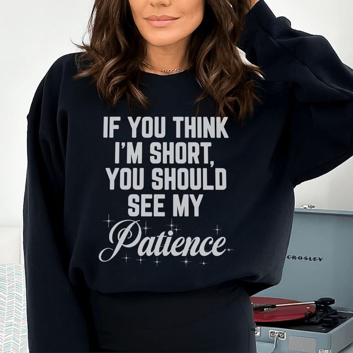 SWEATSHIRT--If You Think I'm Short