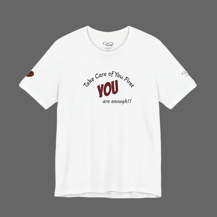 “Take Care of You First, YOU are enough!” --Self-Care T-Shirt — Short Sleeve Shirt