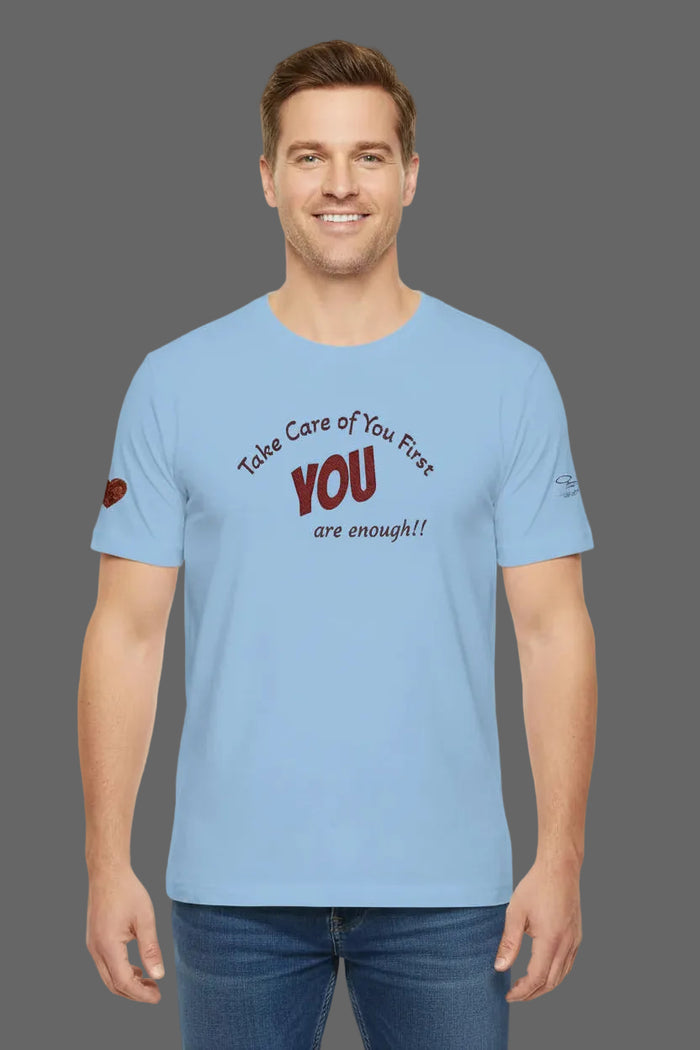 “Take Care of You First, YOU are enough!” --Self-Care T-Shirt — Short Sleeve Shirt