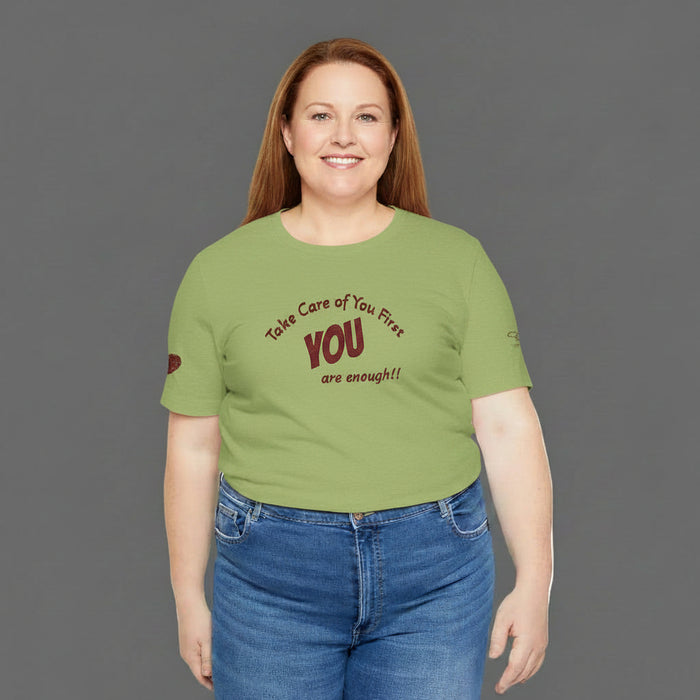 “Take Care of You First, YOU are enough!” --Self-Care T-Shirt — Short Sleeve Shirt