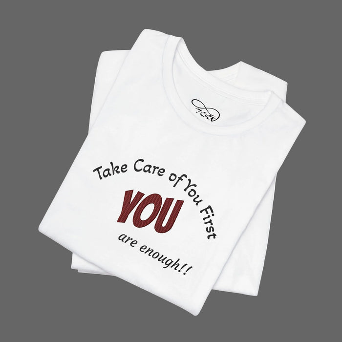 “Take Care of You First, YOU are enough!” --Self-Care T-Shirt — Short Sleeve Shirt