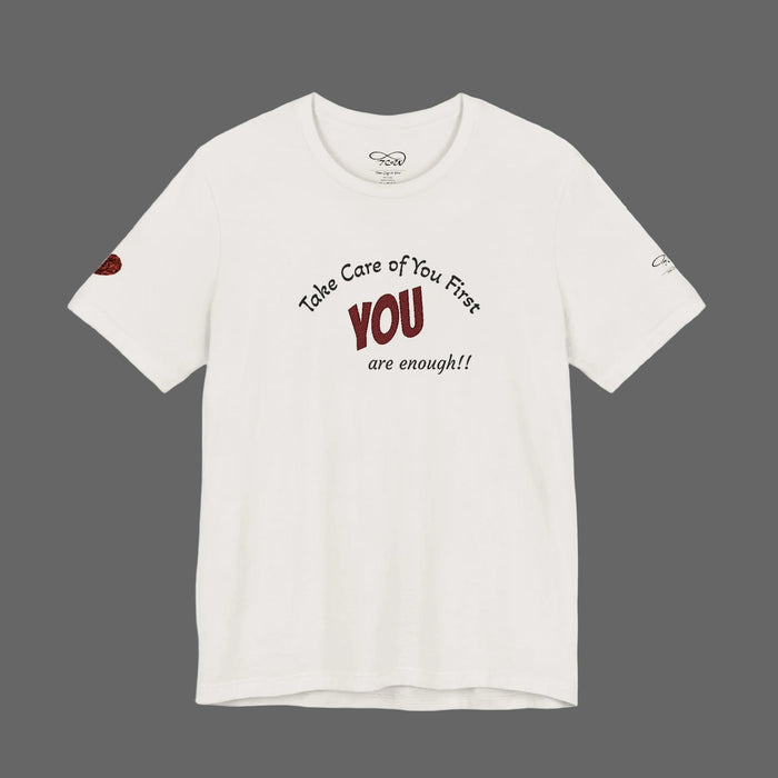 “Take Care of You First, YOU are enough!” --Self-Care T-Shirt — Short Sleeve Shirt