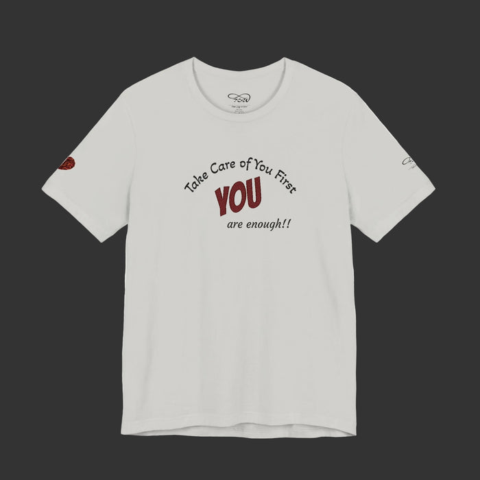 “Take Care of You First, YOU are enough!” --Self-Care T-Shirt — Short Sleeve Shirt
